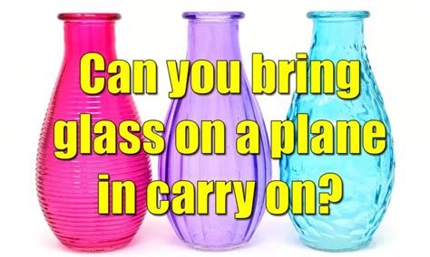 Can You Take Glass in a Carry On? And Why Does It Feel Like a Metaphor for Life?